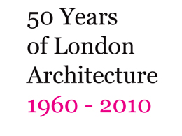 50 Years of London Architecture 1960 - 2010